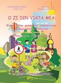 O zi din viata mea - Educatie pentru sanatate. Educatie rutiere. Educatie morala. Educatie religioasa