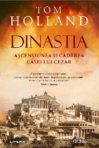 Dinastia : ascensiunea şi căderea casei lui Cezar