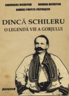 Dinca Schileru. O legenda vie a Gorjului