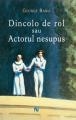 Dincolo de rol sau Actorul nesupus