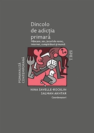 Dincolo de dependenţa primară : mâncare, sex, jocuri de noroc, internet, cumpărături şi muncă