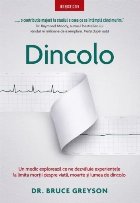 Dincolo : un medic explorează ce ne spun experienţele la limita morţii despre viaţă, moarte şi lumea cea