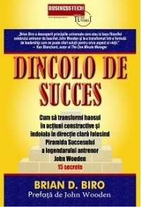 Dincolo de succes. Cum sa transformi haosul in actiuni constructive si indoiala in directie clara folosind Piramida Succesului a legendarului antrenor John Wooden - 15 secrete