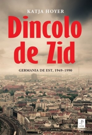 Dincolo de zid : Germania de Est, 1949-1990