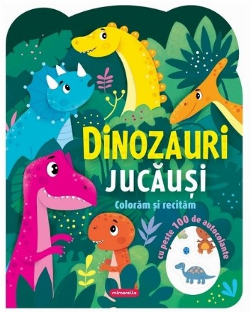 Dinozauri jucăuşi : colorăm şi recităm,cu peste 100 de autocolante