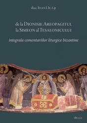 De la Dionisie Areopagitul la Simeon al Tesalonicului - Integrala comentariilor liturgice bizantine