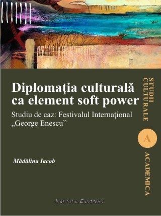 Diplomaţia culturală ca element soft power : studiu de caz - Festivalul Internaţional 