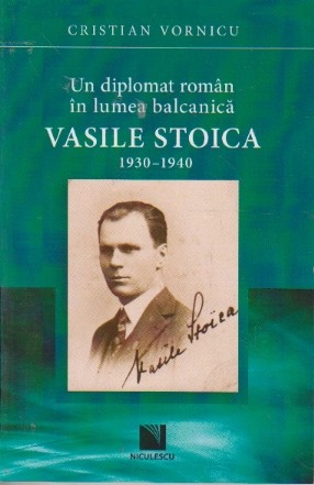 Un diplomat roman in lumea balcanica Vasile Stoica 1930-1940