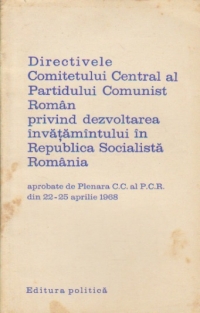 Directivele Comitetului Central al Partidului Comunist Roman privind dezvoltarea invatamintului in Republica Socialista Romania, 22-25 aprilie 1968