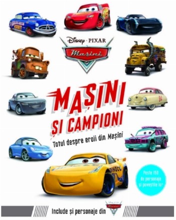 Disney Pixar. Mașini. Mașini și campioni. Totul despre eroii din Mașini