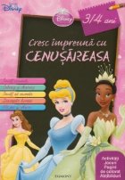 Disney Printese - Cresc impreuna cu Cenusareasa. Activitati, jocuri, pagini de colorat, abtibilduri (3/4 ani)