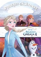 Disney. Regatul de gheata II. Povesti calatoare