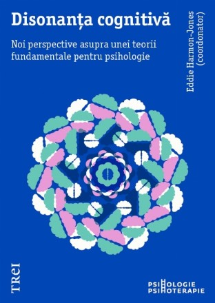 Disonanța cognitivă. Noi perspective asupra unei teorii fundamentale pentru psihologie