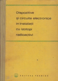 Dispozitive si circuite electronice in instalatii cu izotopi radioactivi