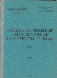 Dispozitive de prelucrare, control si asamblare din constructia de masini, Volumul I