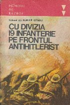 Cu Divizia 19 Infanterie pe frontul antihitlerist - Din Banat pina aproape de Praga