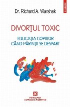 Divorţul toxic. Educaţia copiilor cînd părinţii se despart