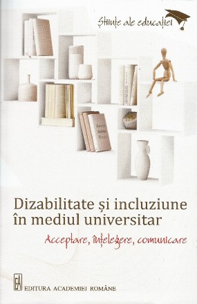 Dizabilitate şi incluziune în mediul universitar : acceptare, înţelegere, comunicare