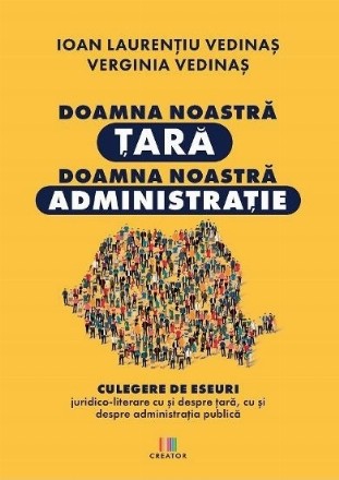 Doamna noastră ţară, doamna noastră administraţie : culegere de eseuri juridico-literare cu şi despre ţară, cu şi despre administraţia publică