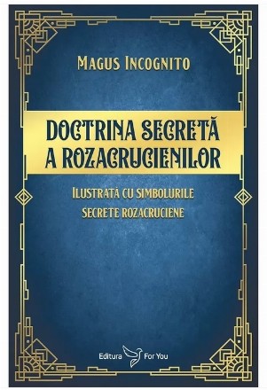 Doctrina secretă a rozacrucienilor : ilustrată cu simbolurile secrete rozacruciene