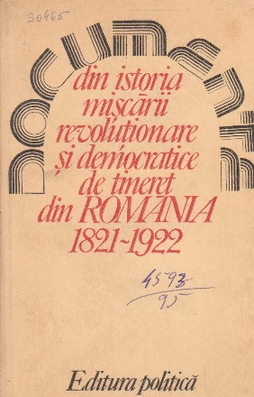 Documente din istoria miscarii revolutionare si democratice de tineret din Romania 1821-1922