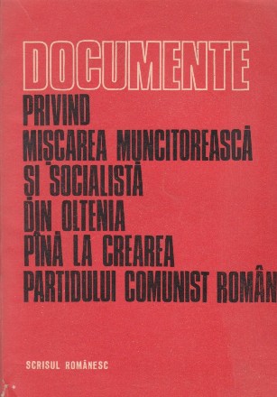 Documente privind Miscarea muncitoreasca si socialista din Oltenia pana la crearea Partidului Comunist Roman