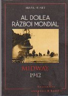 Al Doilea Razboi Mondial. Midway 1942 - Momentul de rascruce din Pacific