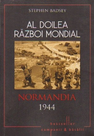 Al Doilea Razboi Mondial. Normandia 1944 - Debarcarea aliata si strapungerea defensivei germane