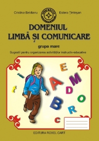 Domeniul Limba si Comunicare - Grupa mare: Sugestii pentru organizarea activitatilor instructiv-educative