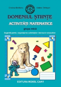 Domeniul Stiinte. Activitati Matematice - Grupa mica: Sugestii pentru organizarea activitatilor instructiv-educative