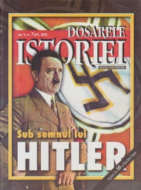 Dosarele Istoriei, Nr. 7/2000 - Sub semnul lui Hitler