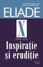 Dosarul Eliade. Inspiratie si eruditie, vol. X (1978-1979)