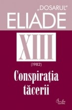 Dosarul Eliade vol. XIII, 1982, Conspiratia tacerii