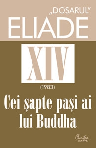 Dosarul Eliade vol. XIV, 1983, Cei sapte pasi ai lui Buddha