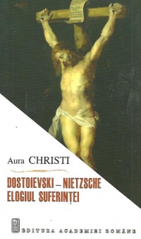 Dostoievski - Nietzsche. Elogiul suferintei