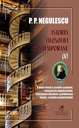 A doua formă a şcoalei scoţiene, renaşterea empirismului, reacţiunea idealistă, pozitivismul englez, evoluţia empirismului - Vol. 5 (Set of:Istoria filosofiei contemporaneVol. 5)