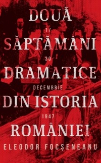 Doua saptamani dramatice din istoria Romaniei (17-30 decembrie 1947)