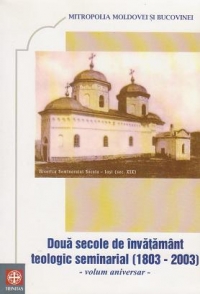 Doua secole de invatamant teologic seminarial (1803-2003) - volum aniversar