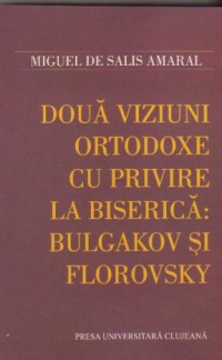 Doua viziuni ortodoxe cu privire la biserica: Bulgakov si Florovsky