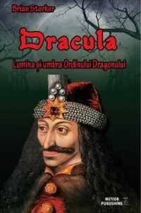 Dracula. Lumina si umbra Ordinului Dragonului