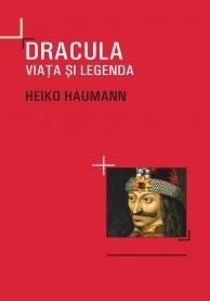 Dracula. Viata si legenda