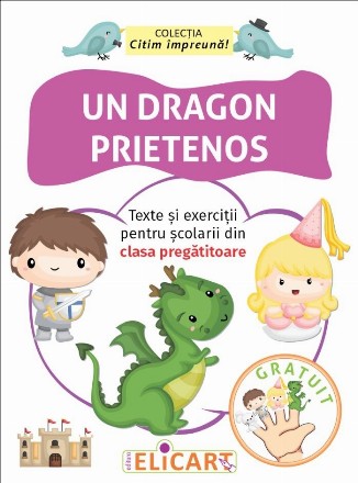 Un dragon prietenos. Texte si exercitii pentru scolarii din clasa pregatitoare