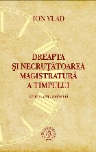 Dreapta si necrutatoarea magistratura a timpului. Scriitori, carti, confesiuni.