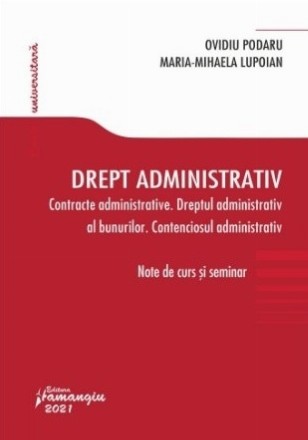 Drept administrativ. Contracte administrative. Dreptul administrativ al bunurilor. Contenciosul administrativ