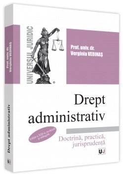 Drept administrativ : doctrină, practică, jurisprudenţă,curs universitar