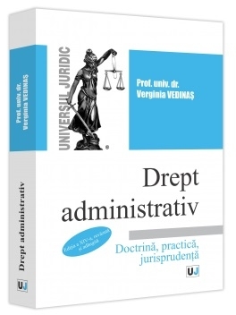 Drept administrativ : doctrină, practică, jurisprudenţă,curs universitar