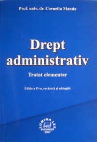 Drept administrativ - tratat elementar, editia a IV-a, revazuta si adaugita