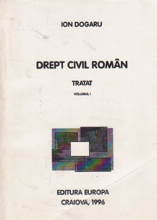 Drept civil roman. Tratat, Volumul I