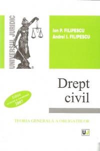 DREPT CIVIL - TEORIA GENERALA A OBLIGATIILOR - 2007 - Editie revazuta si completata