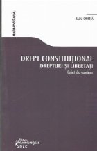 Drept constitutional. Drepturi si libertati - Caiet de seminar